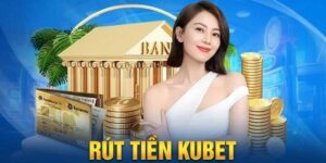 Tổng quan rút tiền Kubet